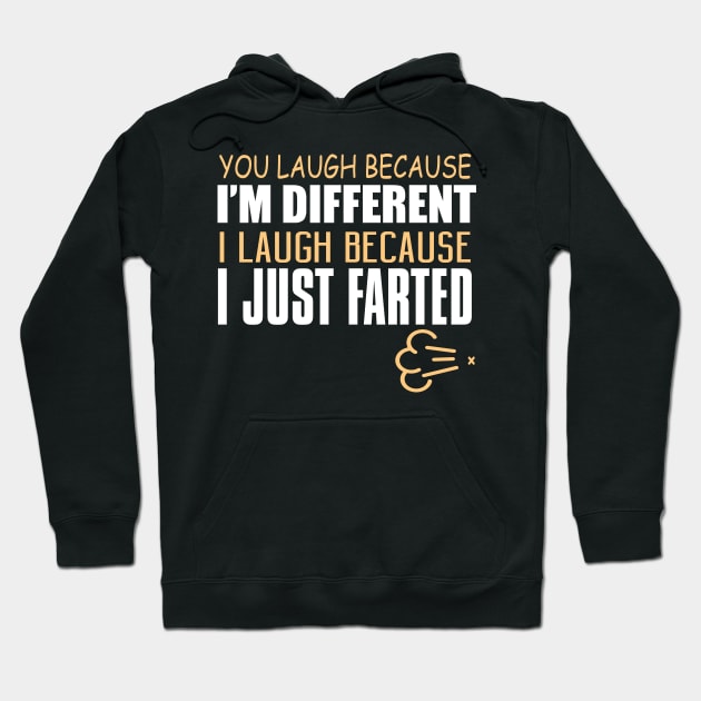 You Laugh Because I'm Different. I Laugh Because I Just Farted. Hoodie by VintageArtwork